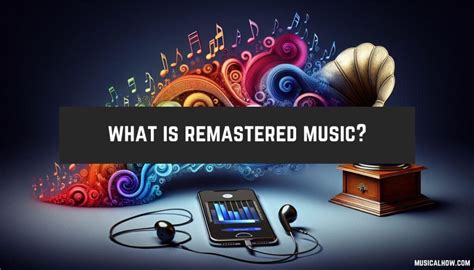 What Is Remastered Music: A Detailed Exploration